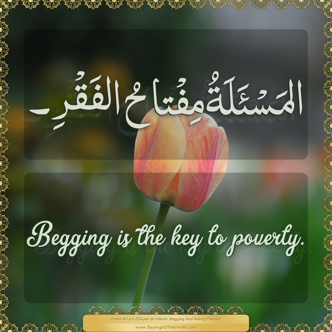 Begging is the key to poverty.